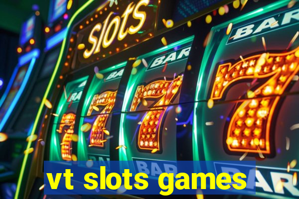 vt slots games